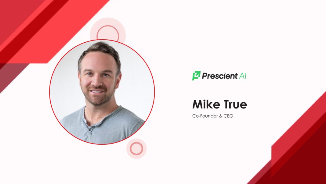 MarTech Interview With Mike True, Co-Founder & CEO of Prescient AI